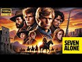Seven Alone A Journey Of Courage And Survival In The Wild West FHD COLORIZED