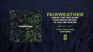 Fairweather "I Dread The Time When Your Mouth Begins To Call Me Hunter"