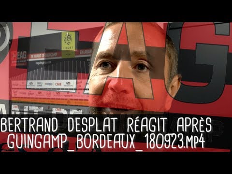 DESPLAT SOUTIENT KOMBOUARÉ APRÈS GUINGAMP - BORDEAUX (1-3) / Ligue 1 - 23 septembre 2018