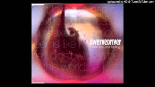 Swervedriver - Never Lose That Feeling / Never Learn