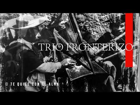 TRIO FRONTERIZO - TE QUISE CON EL ALMA