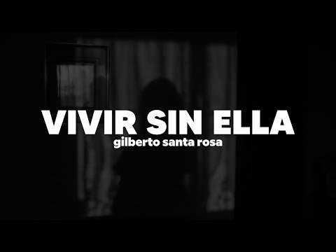 Gilberto Santa Rosa - Vivir Sin Ella | Letra