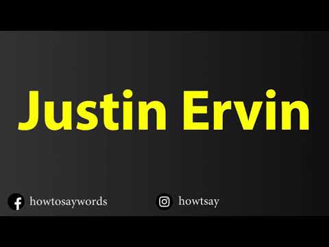 How To Pronounce Justin Ervin