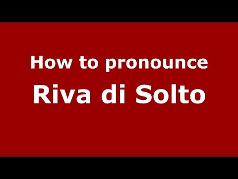 How to pronounce Riva di Solto (Italian/Italy) - PronounceNames.com