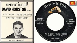 DAVID HOUSTON - I Ain&#39;t Goin&#39; There No More / Someone Else&#39;s Arms (1957)