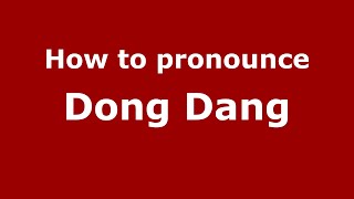 How to pronounce Dong Dang