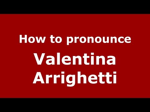 How to pronounce Valentina Arrighetti (Italian/Italy)  - PronounceNames.com