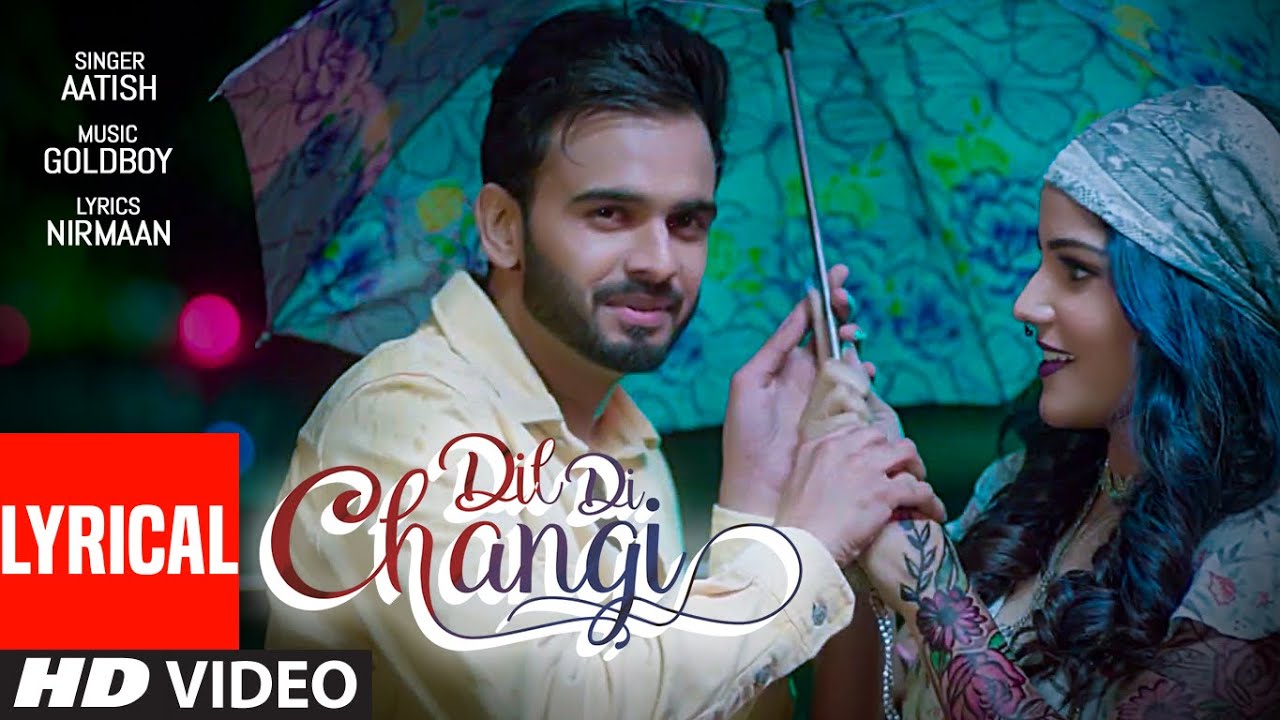 Dil Di Changi Lyrics - Aatish Lyrics | Latest Punjabi song 2020