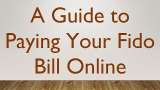 A Guide to Paying Your Fido Bill Online