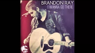 Brandon Ray - I Wanna Go There (Lyric Video)