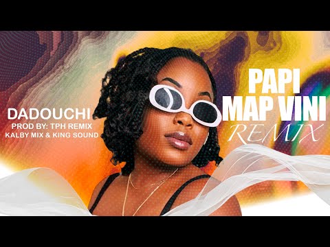 PAPI MAP VINI___DADOUCHI REMIX BY TPH REMIX ( KALBY MIX & KING SOUND ) official audio