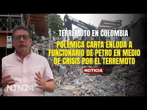 Polémica carta enloda a funcionario de Petro en medio de crisis por el terremoto