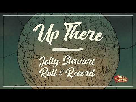 UP THERE - ROLL & RECORD FT JOLLY STEWART