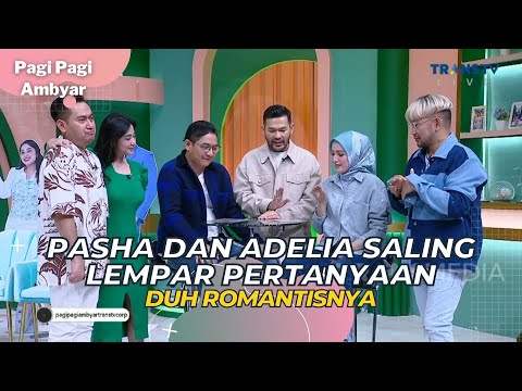 PASHA dan ADELIA Saling Lempar Pertanyaan, Duh Romantisnya | PAGI PAGI AMBYAR (5/5/23) P3