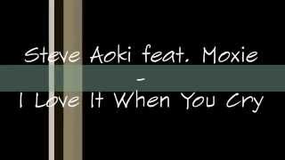 Steve Aoki - I Love It When You Cry (Lyrics)