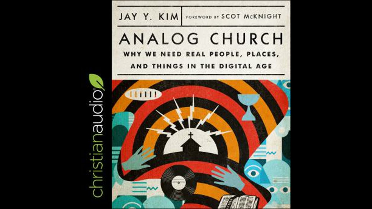 Analog Church: Why We Need Real People, Places, and Things in the Digital Age - Jay Y. Kim
