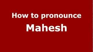 How to pronounce Mahesh