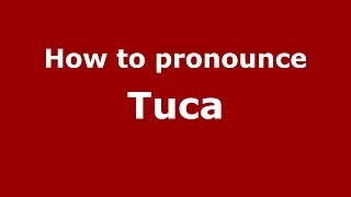 How to pronounce Tuca