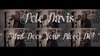 Pete Davis - What Does Your Blood Do (Redux session)