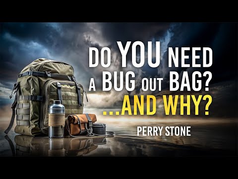 Do You Need A Bug Out Bag? And Why? Perry Stone