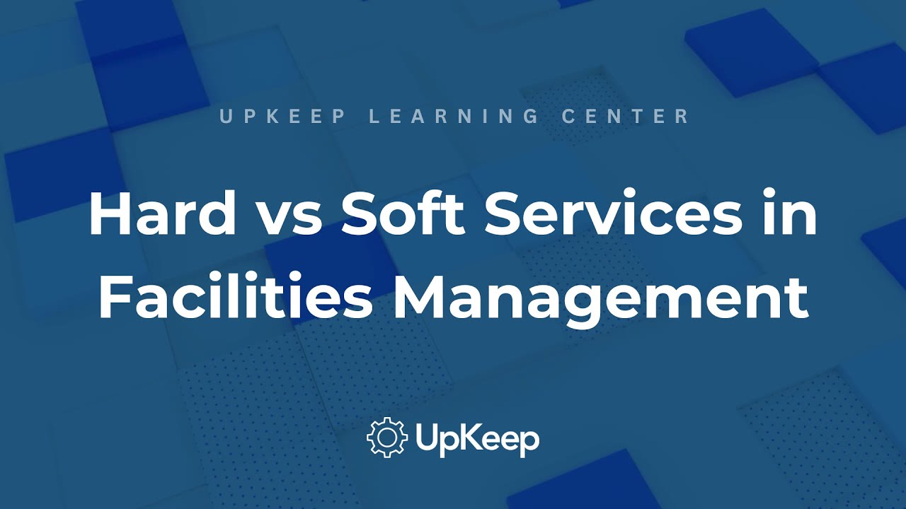 Hard vs Soft Facilities Management Services: Definition, Differences & Examples