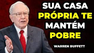 Warren Buffett: A Mentira da Casa Própria: Por que esse sonho está te EMPOBRECENDO