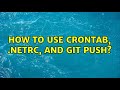 Ubuntu How To Use Crontab Netrc And Git Push