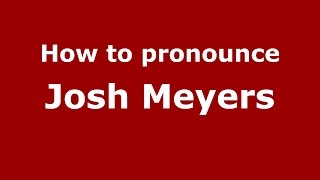How to pronounce Josh Meyers
