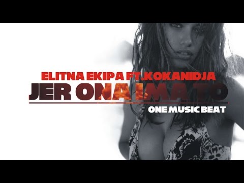 ELITNA EKIPA - JER ONA IMA TO feat. KOKANIDJA (One Music Beat)