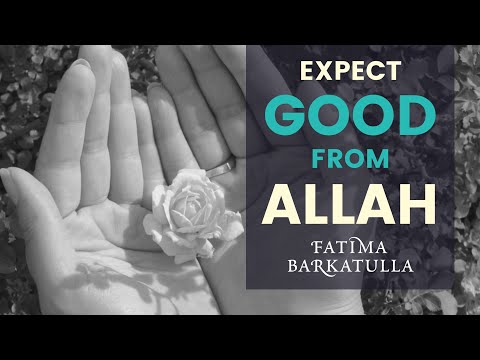 BE POSITIVE - Expect Good from Allah | Husn adh-Dhan Billah | Fatima Barkatulla