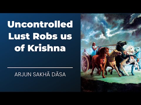 Uncontrolled Lust Robs us of Krishna | The Bhakti Center-New York | Arjun Sakhā Dāsa