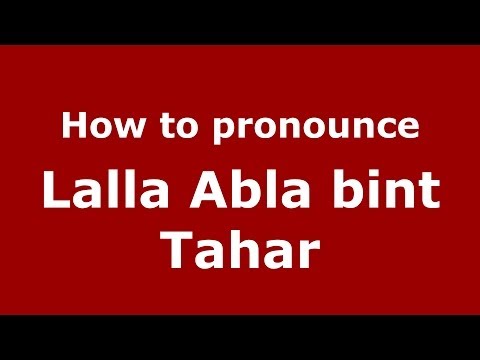 How to pronounce Lalla Abla bint Tahar (Arabic/Morocco) - PronounceNames.com