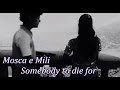 Mosca e Mili - Somebody to die for 
