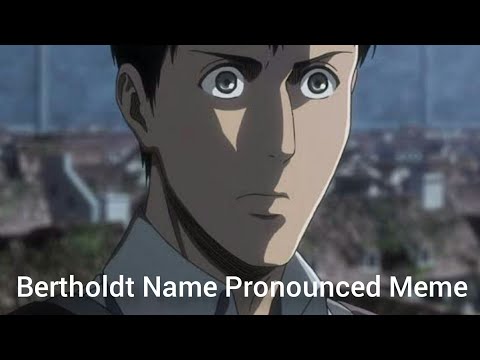 Bertholdt name pronounced meme