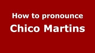 How to pronounce Chico Martins