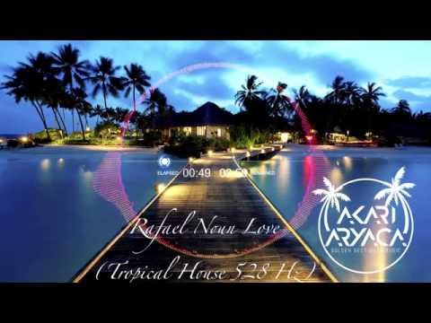 Rafael Noun LOVE 528 Hz Akari Aryaca   Tropical House