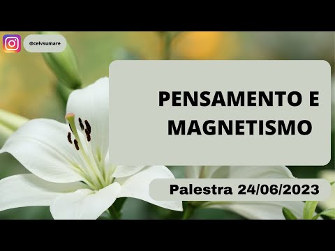 PENSAMENTO E MAGNETISMO - Palestra 24/06/23