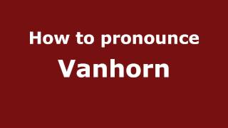 How to pronounce Vanhorn
