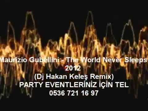 Maurizio Gubellini - The World Never Sleeps 2012 (Dj Hakan Keleş Remix)