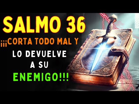 Salmo 36 –DESTRUYE LA BRUJERÍA, EL MAL Y LOS ENEMIGOS.