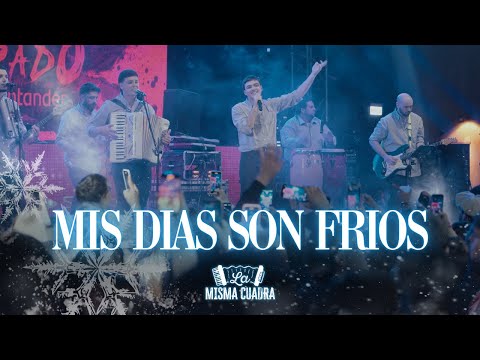 La Misma Cuadra - Mis Días Son Fríos