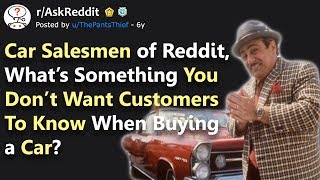 Car Salesmen Tell Us How To Avoid Getting Scammed By Shady Car Dealers When Buying Car (r/AskReddit)