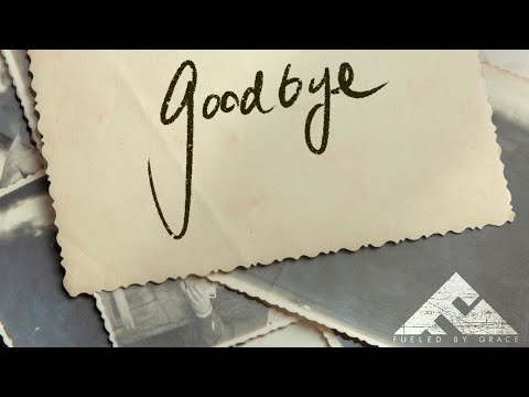 Goodbye - Fueled By Grace