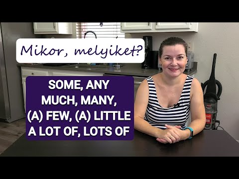 Angol kezdőknek 28: Mikor használjuk: SOME, ANY, MUCH, MANY, (A) FEW, (A) LITTLE, A LOT OF, LOTS OF?