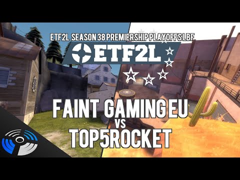 ETF2L Season 38 Premiership Lower Bracket Final: FAINT Gaming EU vs. top5rocket