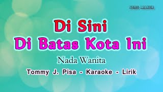 Download lagu [ Karaoke ] Di sini Di batas Kota Ini - Nada Wanita ( cewek ) Tommy J Pisa - Pop Nostalgia mp3