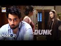 Dunk Episode 27 [Subtitle Eng] - 3rd July 2021 - ARY Digital Drama