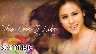 Toni Gonzaga - This Love Is Like (Audio) 🎵