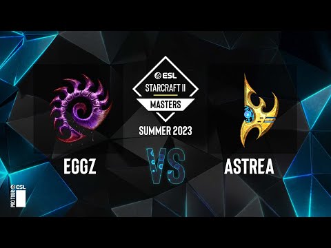 SC2 - Astrea vs. eGGz - ESL SC2 Masters: Summer 2023 Americas Regionals - Swiss Round 5