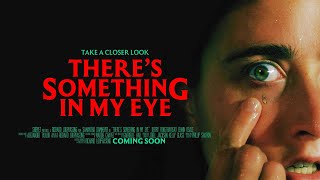 THERE'S SOMETHING IN MY EYE (Official Trailer)